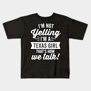 I'm Not Yelling I'm a Texas Girl (White) Kids T-Shirt